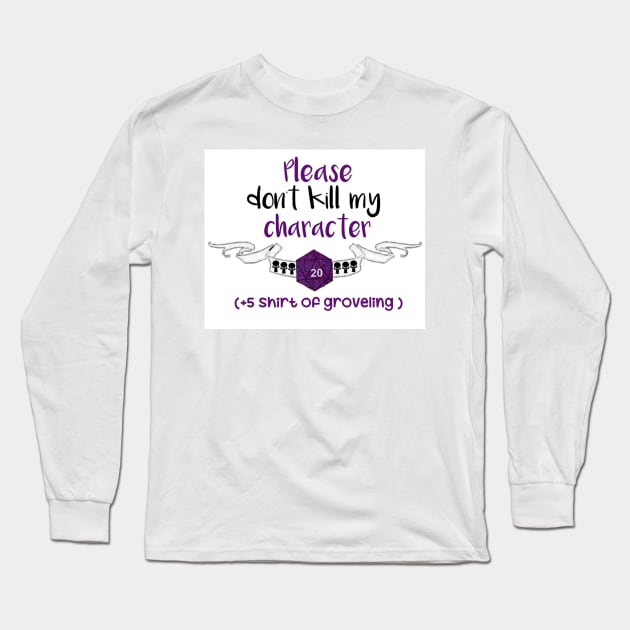 Please dont kill my character Long Sleeve T-Shirt by ValinaMoonCreations